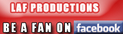 Be a fan of LAF Productions on Facebook